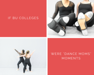IF BU COLLEGES WERE DANCE MOMS MOMENTS